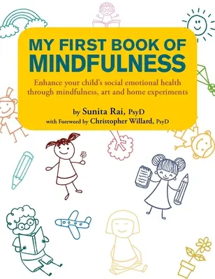 Mein erstes Buch der Achtsamkeit: Verbessern Sie die sozial-emotionale Gesundheit Ihres Kindes durch Achtsamkeit, Kunst und Heim-Experimente - My First Book of Mindfulness: Enhance Your Child's Social Emotional Health Through Mindfulness, Art and Home Experiments