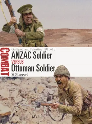 Anzac-Soldat gegen Osmanischer Soldat: Gallipoli und Palästina 1915-18 - Anzac Soldier Vs Ottoman Soldier: Gallipoli and Palestine 1915-18