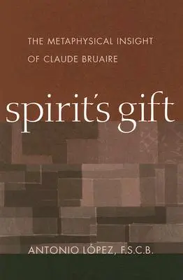 Die Gabe des Geistes: Die metaphysische Einsicht von Claude Bruaire - Spirit's Gift: The Metaphysical Insight of Claude Bruaire