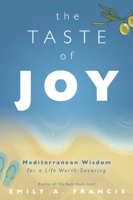 Der Geschmack der Freude: Mediterrane Weisheit für ein Leben, das sich zu genießen lohnt - The Taste of Joy: Mediterranean Wisdom for a Life Worth Savoring