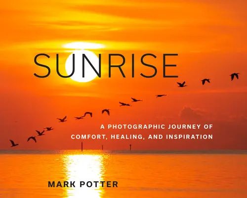 Sonnenaufgang: Eine fotografische Reise des Trostes, der Heilung und der Inspiration - Sunrise: A Photographic Journey of Comfort, Healing, and Inspiration