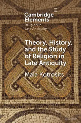 Theorie, Geschichte und das Studium der Religion in der Spätantike: Spekulative Welten - Theory, History, and the Study of Religion in Late Antiquity: Speculative Worlds