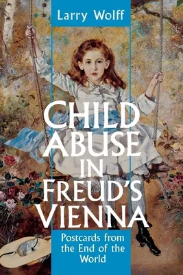 Kindesmissbrauch in Freuds Wien: Postkarten vom Ende der Welt - Child Abuse in Freud's Vienna: Postcards from the End of the World