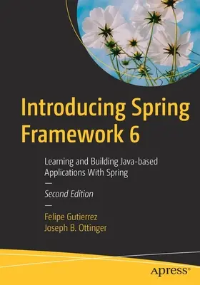 Einführung in Spring Framework 6: Erlernen und Erstellen von Java-basierten Anwendungen mit Spring - Introducing Spring Framework 6: Learning and Building Java-Based Applications with Spring