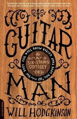 Guitar Man: Eine sechssaitige Odyssee, oder: Du liebst diese Gitarre mehr als mich - Guitar Man: A Six-String Odyssey, or, You Love that Guitar More than You Love Me