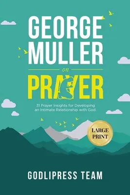 George Muller über das Gebet: 31 Gebetseinblicke für die Entwicklung einer innigen Beziehung zu Gott. (LARGE PRINT) - George Muller on Prayer: 31 Prayer Insights for Developing an Intimate Relationship with God. (LARGE PRINT)