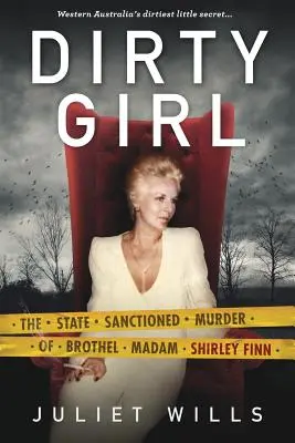 Das schmutzige Mädchen: Die staatlich sanktionierte Ermordung der Bordellbesitzerin Shirley Finn - Dirty Girl: The State Sanctioned Murder of Brothel Madam Shirley Finn