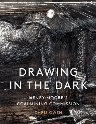 Zeichnen im Dunkeln: Henry Moores Bergbauauftrag - Drawing in the Dark: Henry Moore's Coalmining Commission