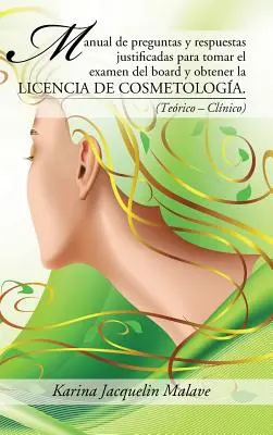 Manual de preguntas y respuestas justificadas para tomar el examen del board y obtener la licencia de cosmetologa: - Manual de preguntas y respuestas justificadas para tomar el examen del board y obtener la licencia de cosmetologa.: