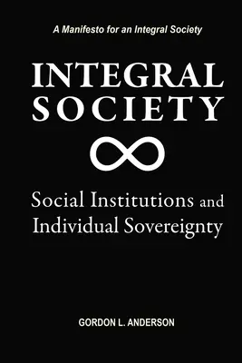 Integrale Gesellschaft: Soziale Institutionen und individuelle Souveränität - Integral Society: Social Institutions and Individual Sovereignty