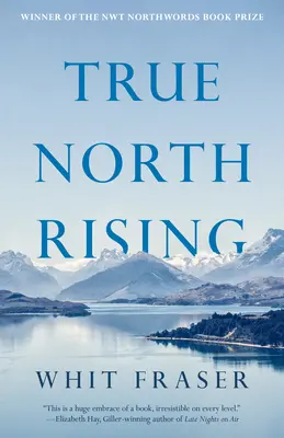 Der wahre Norden erhebt sich: Meine fünfzigjährige Reise mit den Inuit- und Dene-Führern, die Kanadas Norden verändert haben - True North Rising: My Fifty-Year Journey with the Inuit and Dene Leaders Who Transformed Canada's North