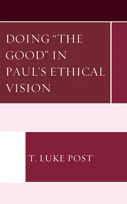 Das Gute tun in der ethischen Vision des Paulus - Doing the Good in Paul's Ethical Vision
