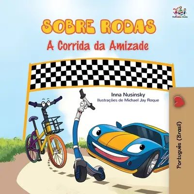 Die Räder - Das Rennen der Freundschaft (Portugiesisches Buch für Kinder - Brasilien): Brasilianisches Portugiesisch - The Wheels - The Friendship Race (Portuguese Book for Kids - Brazil): Brazilian Portuguese