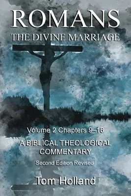 Römer - Die göttliche Ehe, Band 2, Kapitel 9-16: Ein biblisch-theologischer Kommentar, Zweite überarbeitete Auflage - Romans The Divine Marriage Volume 2 Chapters 9-16: A Biblical Theological Commentary, Second Edition Revised