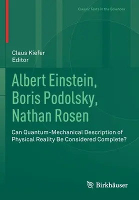 Albert Einstein, Boris Podolsky, Nathan Rosen: Kann die quantenmechanische Beschreibung der physikalischen Realität als vollständig angesehen werden? - Albert Einstein, Boris Podolsky, Nathan Rosen: Can Quantum-Mechanical Description of Physical Reality Be Considered Complete?