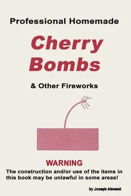 Professionelle selbstgemachte Kirschbomben und andere Feuerwerkskörper - Professional Homemade Cherry Bombs and Other Fireworks