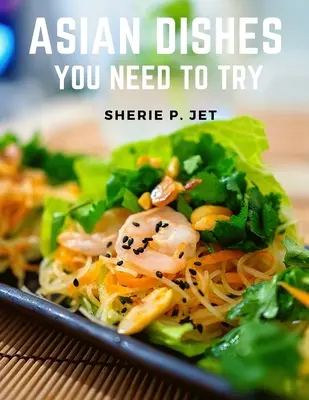 Asiatische Gerichte, die Sie probieren müssen: Entdecken Sie eine neue Welt der Aromen in authentischen Rezepten aus Filipino und Korea - Asian Dishes You Need to Try: Discover a New World of Flavors in Authentic Recipes from Filipino adn Korea