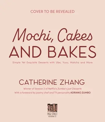 Mochi, Kuchen und Torten: Einfache und doch exquisite Desserts mit Ube, Yuzu, Matcha und mehr - Mochi, Cakes and Bakes: Simple Yet Exquisite Desserts with Ube, Yuzu, Matcha and More