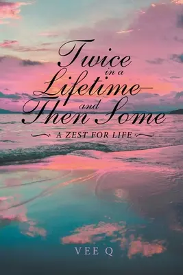 Zweimal im Leben und dann noch ein bisschen: Die Lust am Leben - Twice in a Lifetime, and Then Some: A Zest for Life