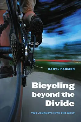 Radfahren jenseits des Grabens: Zwei Reisen in den Westen - Bicycling Beyond the Divide: Two Journeys Into the West