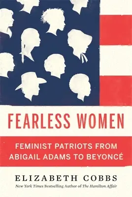 Furchtlose Frauen: Feministische Patriotinnen von Abigail Adams bis Beyonc - Fearless Women: Feminist Patriots from Abigail Adams to Beyonc