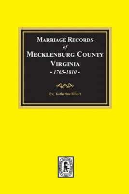 Heiratsregister von Mecklenburg County, Virginia, 1765-1810. (Band 1) - Marriage Records of Mecklenburg County, Virginia, 1765-1810. (Volume #1)