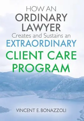 WIE EIN ORDENTLICHER RECHTSANWALT ein AUSGEZEICHNETES KUNDENBETREUUNGSPROGRAMM SCHAFFT UND ERHÄLT - HOW AN ORDINARY LAWYER Creates and Sustains an EXTRAORDINARY CLIENT CARE PROGRAM
