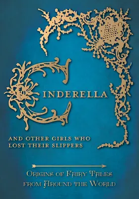 Aschenputtel - Und andere Mädchen, die ihre Pantoffeln verloren (Ursprünge der Märchen aus aller Welt): Ursprünge der Märchen aus aller Welt - Cinderella - And Other Girls Who Lost Their Slippers (Origins of Fairy Tales from Around the World): Origins of Fairy Tales from Around the World