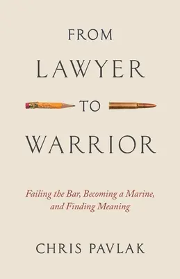 Vom Anwalt zum Krieger: Die Anwaltsprüfung nicht bestehen, Marineinfanterist werden und einen Sinn finden - From Lawyer to Warrior: Failing the Bar, Becoming a Marine, and Finding Meaning