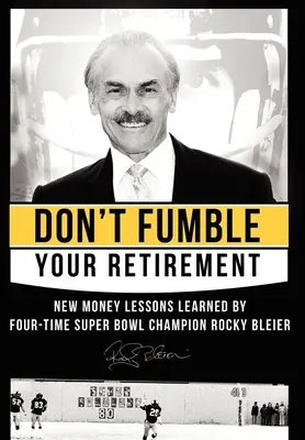Fummeln Sie nicht an Ihrem Ruhestand herum: Neue Geldlektionen vom vierfachen Super Bowl Champion Rocky Bleier - Don't Fumble Your Retirement: New Money Lessons Learned by Four-Time Super Bowl Champion Rocky Bleier