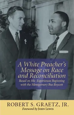 Die Botschaft eines weißen Predigers über Ethnie und Versöhnung: Basierend auf seinen Erfahrungen, die mit dem Montgomery Bus Boykott begannen - A White Preacher's Message on Race and Reconciliation: Based on His Experiences Beginning with the Montgomery Bus Boycott