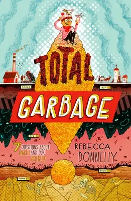 Totaler Müll: Ein chaotischer Tauchgang in Müll, Abfall und unsere Welt - Total Garbage: A Messy Dive Into Trash, Waste, and Our World