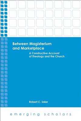 Zwischen Lehramt und Markt: Eine konstruktive Darstellung von Theologie und Kirche - Between Magisterium and Marketplace: A Constructive Account of Theology and the Church