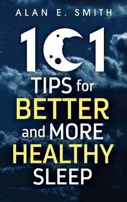 101 Tipps für besseren und gesünderen Schlaf: Praktische Ratschläge für erholsamere Nächte - 101 Tips for Better And More Healthy Sleep: Practical Advice for More Restful Nights