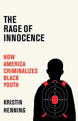 Die Wut der Unschuld: Wie Amerika schwarze Jugendliche kriminalisiert - The Rage of Innocence: How America Criminalizes Black Youth