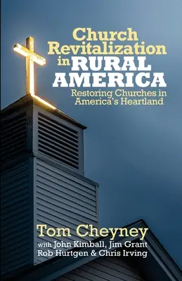 Kirchliche Wiederbelebung im ländlichen Amerika: Die Wiederherstellung von Kirchen in Amerikas Kernland - Church Revitalization in Rural America: Restoring Churches in America's Heartland