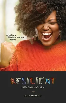 Widerstandsfähige afrikanische Frauen: Lebensbedrohliche Tabus brechen - Resilient African Women: Breaking Life Threatening Taboos
