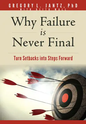 Warum Scheitern nie endgültig ist: Rückschläge in Schritte nach vorne verwandeln - Why Failure Is Never Final: Turn Setbacks Into Steps Forward