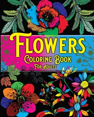 Blumen-Malbuch für Erwachsene: Wunderschöne Blumenmotive zum Stressabbau, Entspannungs-Malvorlagen - Flowers Coloring Book For Adults: Beautiful Flowers Designs for Stress Relief, Relaxation Coloring Pages