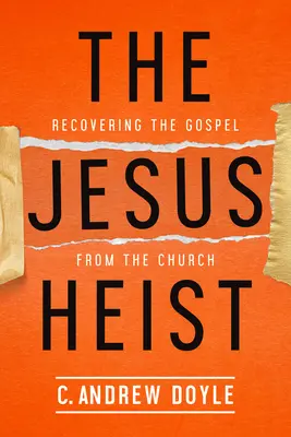 Der Jesus-Raub: Die Wiedergewinnung des Evangeliums aus der Kirche - The Jesus Heist: Recovering the Gospel from the Church