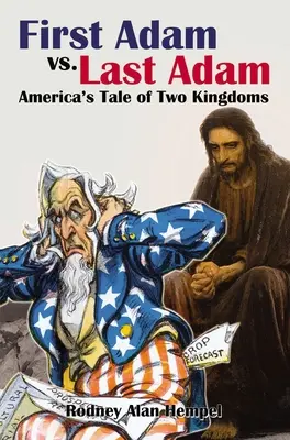 Der erste Adam gegen den letzten Adam: Amerikas Geschichte der zwei Königreiche - First Adam vs. Last Adam: America's Tale of Two Kingdoms