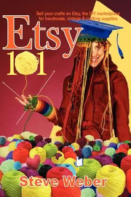 Etsy 101: Verkaufen Sie Ihr Kunsthandwerk auf Etsy, dem DIY-Marktplatz für Handarbeit, Vintage und Bastelbedarf - Etsy 101: Sell Your Crafts on Etsy, the DIY Marketplace for Handmade, Vintage and Crafting Supplies