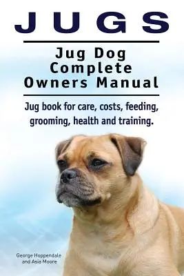Krüge. Jug Dogs Complete Owners Manual. Krug Buch für die Pflege, Kosten, Fütterung, Pflege, Gesundheit und Ausbildung. Krug Hunde. - Jugs. Jug Dog Complete Owners Manual. Jug book for care, costs, feeding, grooming, health and training. Jug dogs.