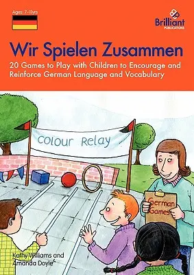 Wir Spielen Zusammen - 20 Spiele zur Förderung und Festigung der deutschen Sprache und des Wortschatzes mit Kindern - Wir Spielen Zusammen - 20 Games to Play with Children to Encourage and Reinforce German Language and Vocabulary
