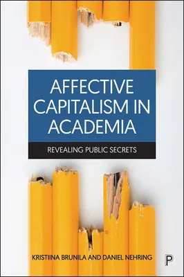 Affektiver Kapitalismus im akademischen Bereich: Die Enthüllung öffentlicher Geheimnisse - Affective Capitalism in Academia: Revealing Public Secrets