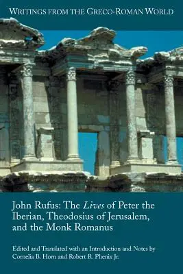 Johannes Rufus: Das Leben von Petrus dem Iberer, Theodosius von Jerusalem und dem Mönch Romanus - John Rufus: The Lives of Peter the Iberian, Theodosius of Jerusalem, and the Monk Romanus