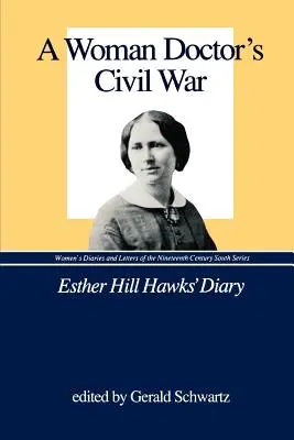 Der Bürgerkrieg einer Ärztin: Das Tagebuch von Esther Hill Hawks - A Woman Doctor's Civil War: Esther Hill Hawks' Diary