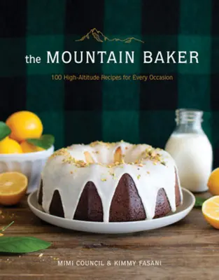 Der Bergbäcker: 100 Hochgebirgsrezepte für jede Gelegenheit - The Mountain Baker: 100 High-Altitude Recipes for Every Occasion