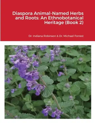 Tierisch benannte Kräuter und Wurzeln der Diaspora: Ein ethnobotanisches Erbe (Buch 2) - Diaspora Animal-Named Herbs and Roots: An Ethnobotanical Heritage (Book 2)