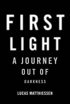 Erstes Licht: Eine Reise aus der Dunkelheit - First Light: A Journey Out of Darkness